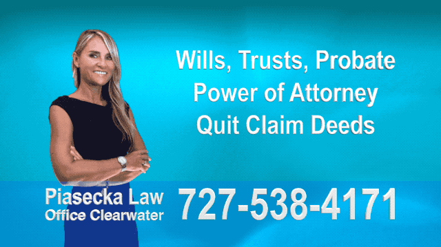 Clearwater, Wills, Trusts, Probate, Quit Claim Deeds, Power of Attorney, Florida, Attorney, Lawyer, Agnieszka Piasecka, Aga Piasecka, Piasecka