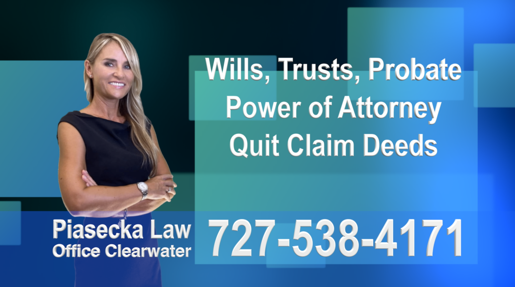 Clearwater, Wills, Trusts, Probate, Quit Claim Deeds, Power of Attorney, Florida, Attorney, Lawyer, Agnieszka Piasecka, Aga Piasecka, Piasecka