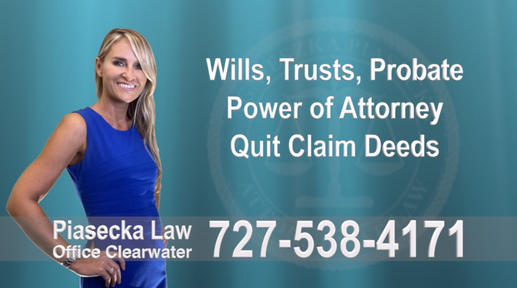 Wills, Trusts, Clearwater, Florida, Probate, Quit Claim Deeds, Power of Attorney, Attorney, Lawyer, Agnieszka Piasecka, Aga Piasecka, Piasecka