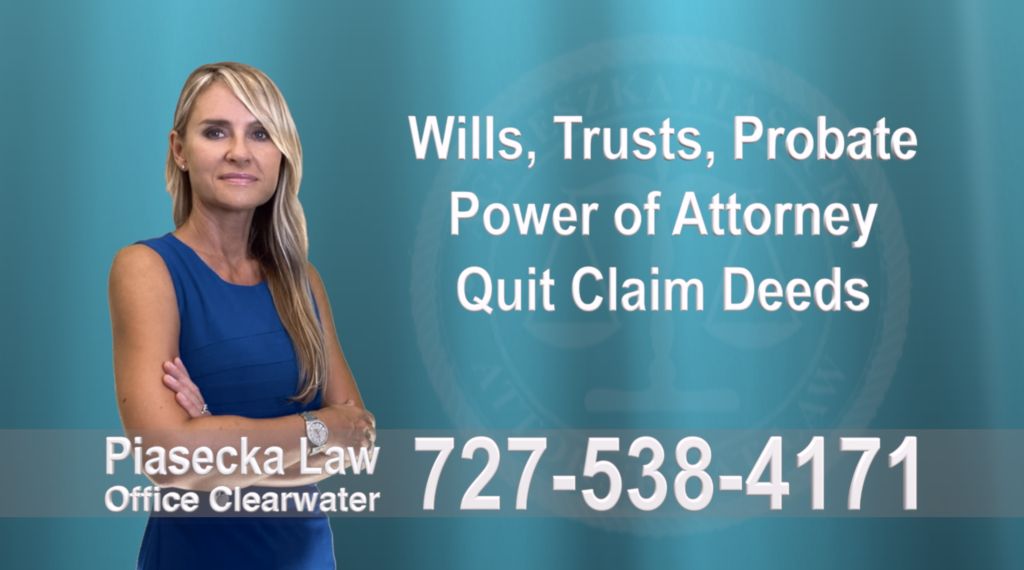 Wills, Trusts, Clearwater, Florida, Probate, Quit Claim Deeds, Power of Attorney, Attorney, Lawyer, Agnieszka Piasecka, Aga Piasecka, Piasecka